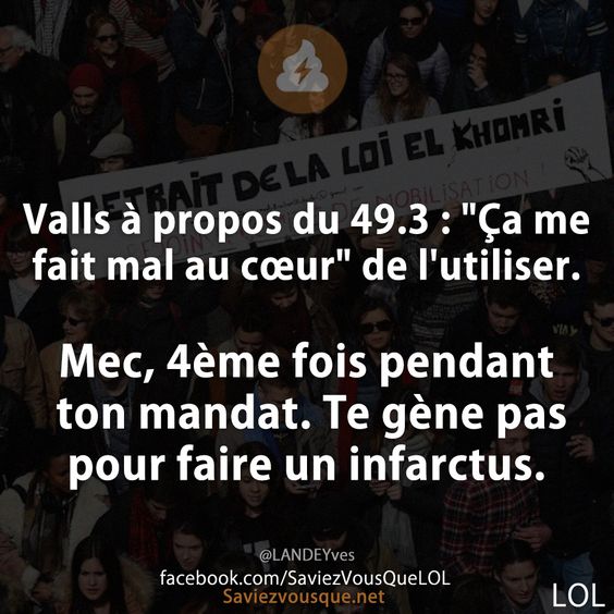 Valls à propos du 49.3 : &quot;Ça me fait mal au cœur&quot; de l&#039;utiliser.  Mec, 4ème fois pendant ton mandat. Te gène pas pour faire un infarctus.