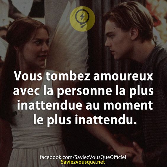 Vous tombez amoureux avec la personne la plus inattendue au moment le plus inattendu.