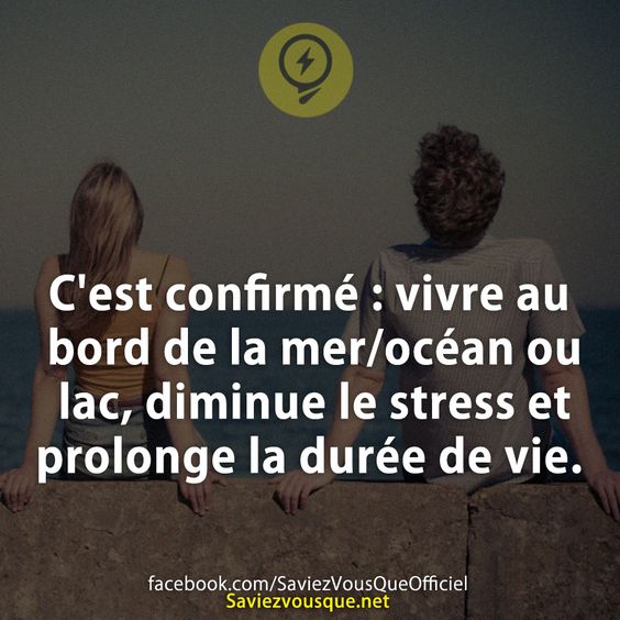 C&#039;est confirmé : vivre au bord de la mer/océan ou lac, diminue le stress et prolonge la durée de vie.