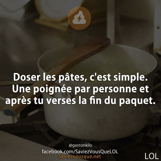 Doser les pâtes, c&#039;est simple. Une poignée par personne et après tu verses la fin du paquet.