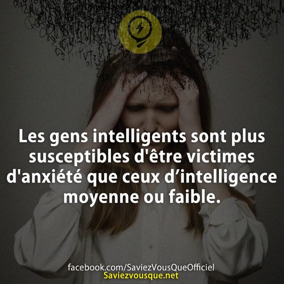 Les gens intelligents sont plus susceptibles d&#039;être victimes d&#039;anxiété que ceux d’intelligence moyenne ou faible.
