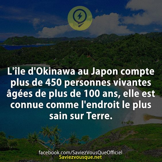 L&#039;île d&#039;Okinawa au Japon compte plus de 450 personnes vivantes âgées de plus de 100 ans, elle est connue comme l&#039;endroit le plus sain sur Terre.