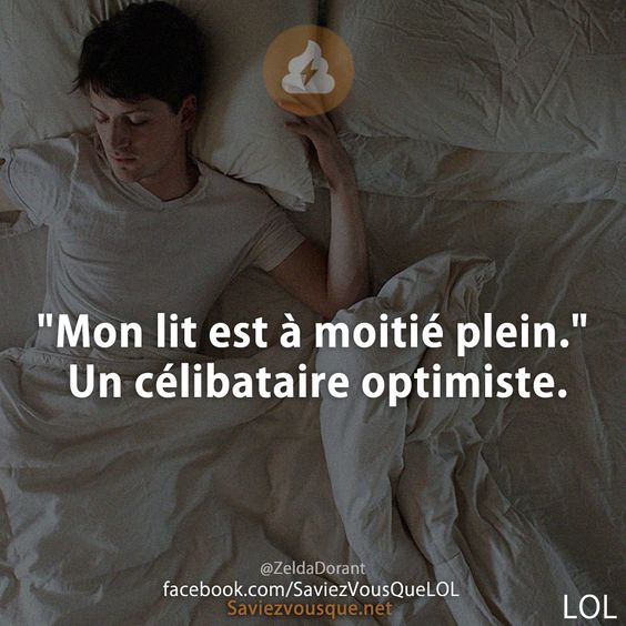 "Mon lit est à moitié plein." Un célibataire optimiste.