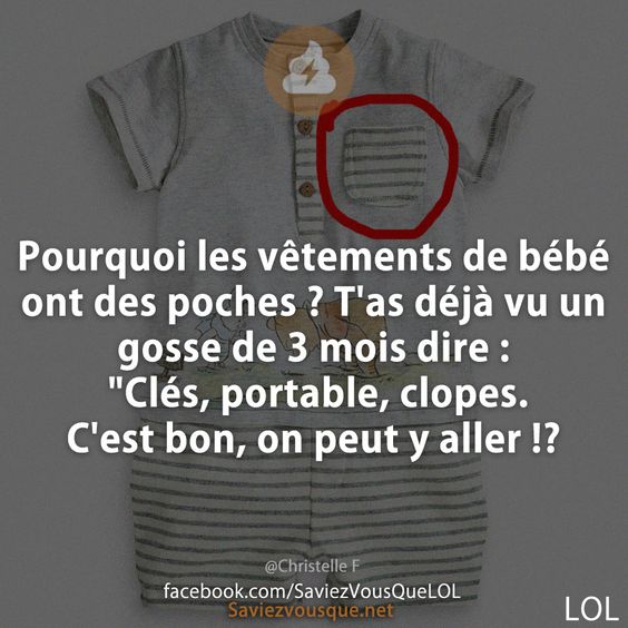 Pourquoi les vêtements de bébé ont des poches ? T&#039;as déjà vu un gosse de 3 mois dire : &quot;Clés, portable, clopes. C&#039;est bon, on peut y aller !?