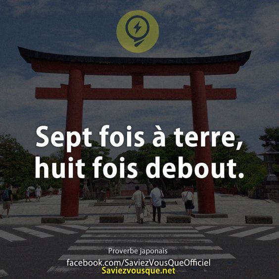 Sept fois à terre, huit fois debout.