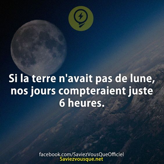 Si la terre n&#039;avait pas de lune, nos jours compteraient juste 6 heures.