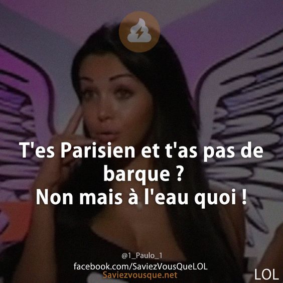 T&#039;es Parisien et t&#039;as pas de barque ? Non mais à l&#039;eau quoi !