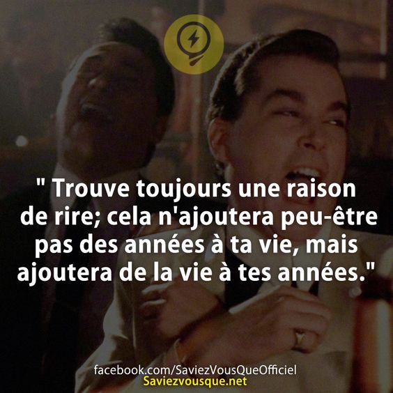 &quot; Trouve toujours une raison de rire; cela n&#039;ajoutera peu-être pas des années à ta vie, mais ajoutera de la vie à tes années.&quot;