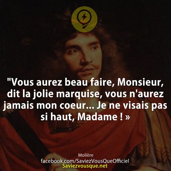 &quot;Vous aurez beau faire, Monsieur, dit la jolie marquise, vous n&#039;aurez jamais mon coeur... Je ne visais pas si haut, Madame ! »