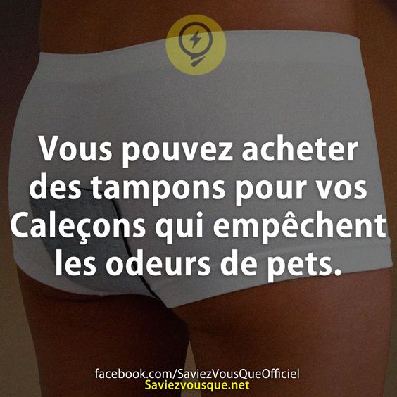 Vous pouvez acheter des tampons pour vos Caleçons qui empêchent les odeurs de pets.