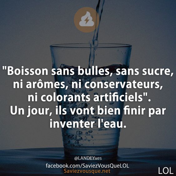 &quot;Boisson sans bulles, sans sucre, ni arômes, ni conservateurs, ni colorants artificiels&quot;. Un jour, ils vont bien finir par inventer l&#039;eau.