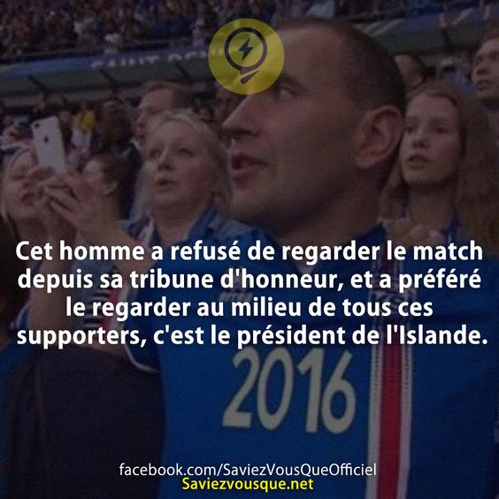 Cet homme a refusé de regarder le match depuis sa tribune d&#039;honneur, et a préféré le regarder au milieu de tous ces supporters, c&#039;est le président de l&#039;Islande.