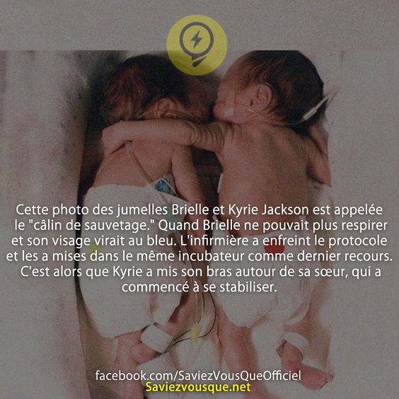 Cette photo des jumelles Brielle et Kyrie Jackson est appelée le &quot;câlin de sauvetage.&quot; Quand Brielle ne pouvait plus respirer et son visage virait au bleu. L&#039;infirmière a enfreint le protocole et les a mises dans le même incubateur comme dernier recours. C&#039;est alors que Kyrie a mis son bras autour de sa sœur, qui a commencé à se stabiliser.