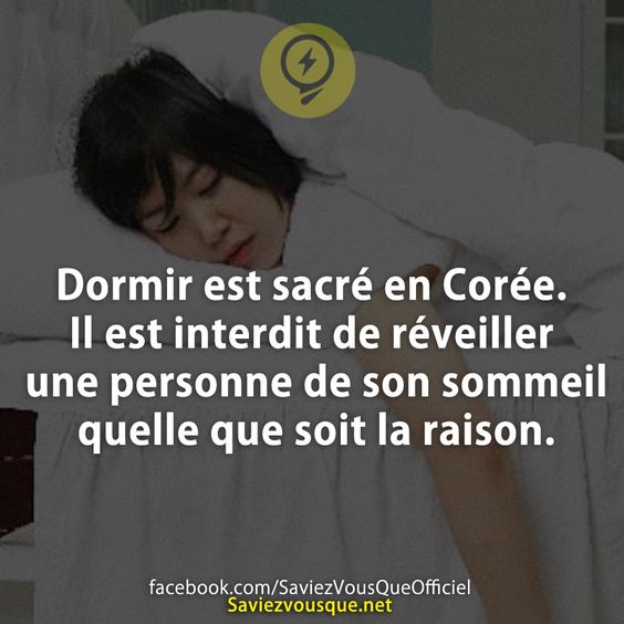 Dormir est sacré en Corée. Il est interdit de réveiller une personne de son sommeil quelle que soit la raison.