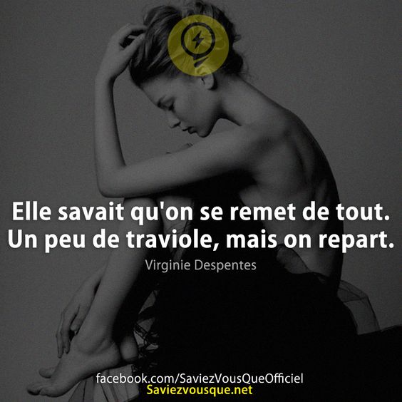 Elle savait qu&#039;on se remet de tout. Un peu de traviole, mais on repart.