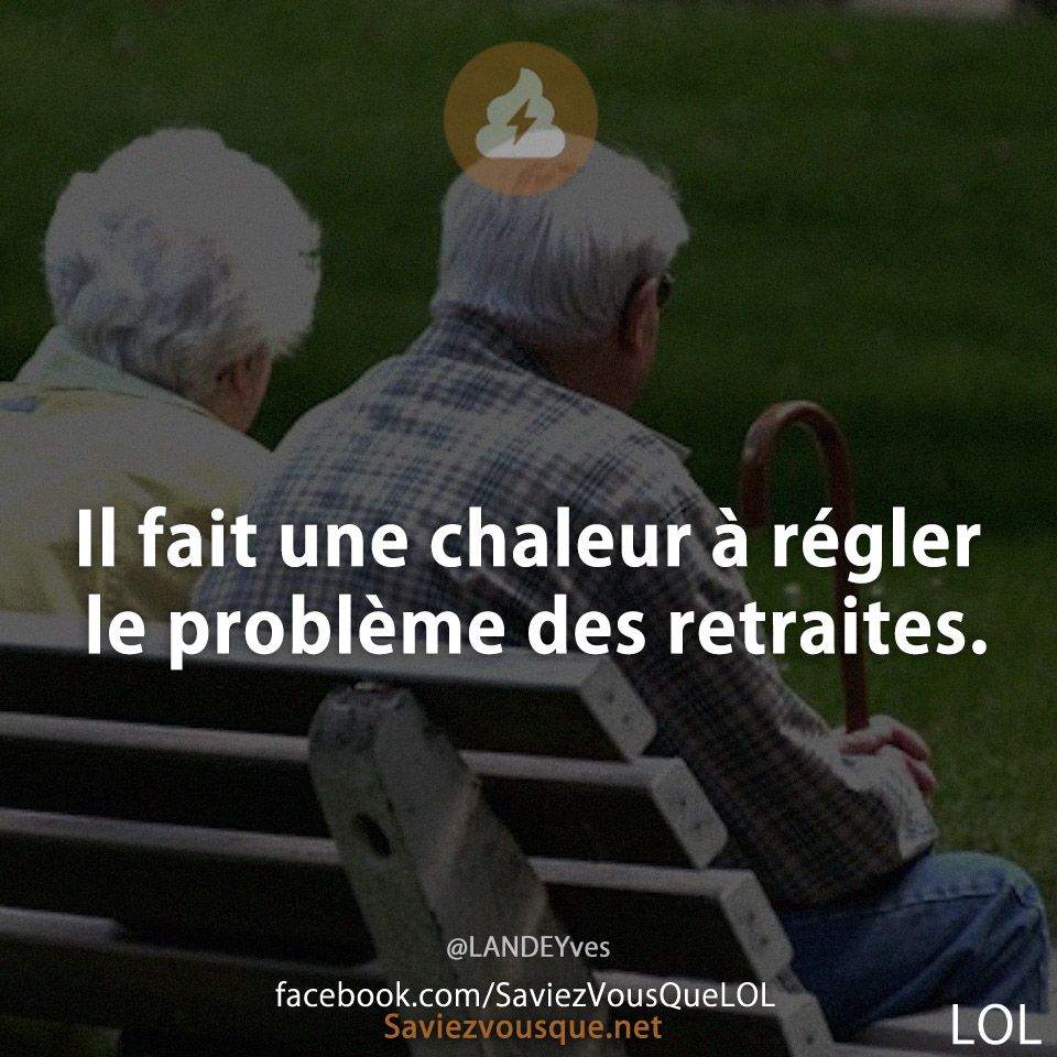 Il fait une chaleur à régler le problème des retraites.