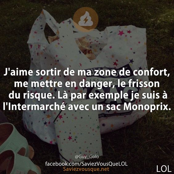 J&#039;aime sortir de ma zone de confort, me mettre en danger, le frisson du risque. Là par exemple je suis à l&#039;Intermarché avec un sac Monoprix.