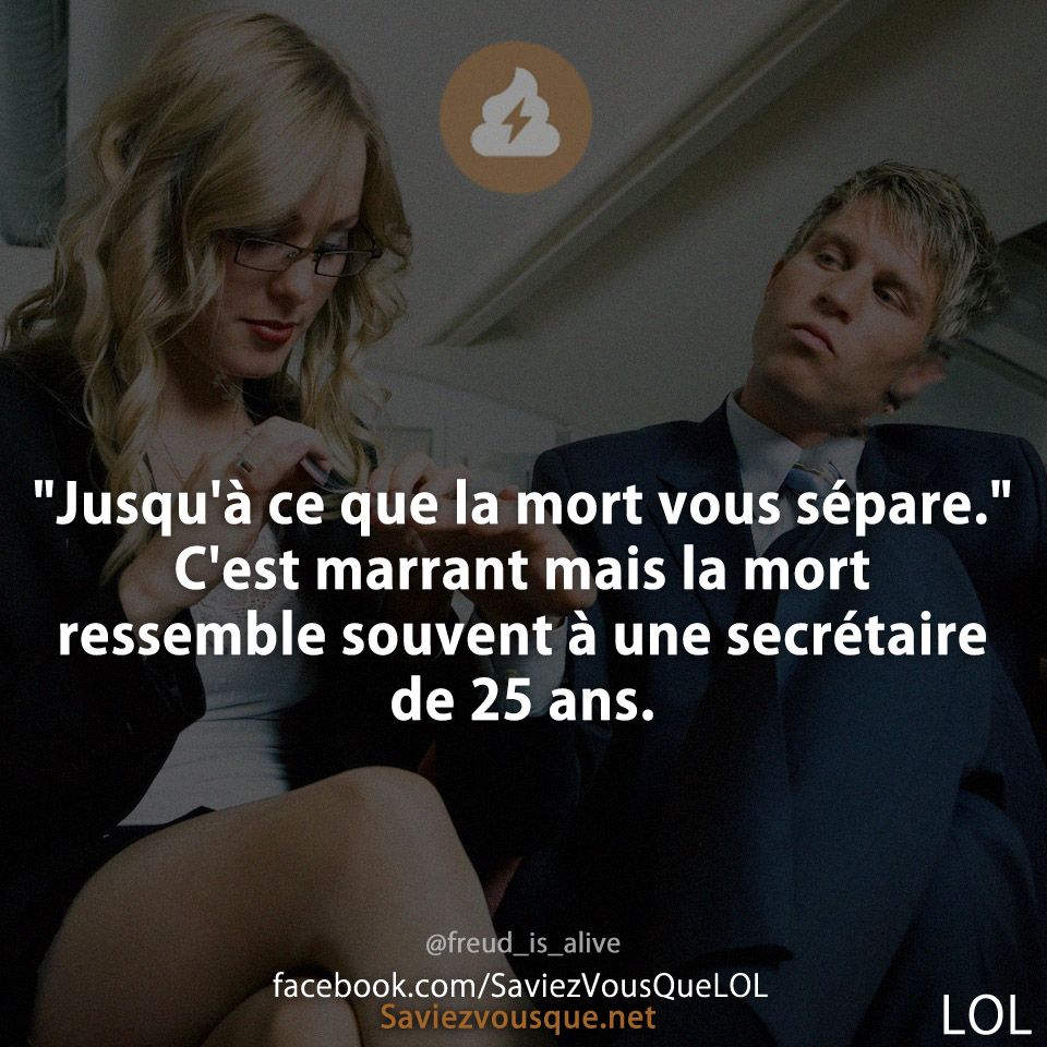 &quot;Jusqu&#039;à ce que la mort vous sépare.&quot; C&#039;est marrant mais la mort ressemble souvent à une secrétaire de 25 ans.
