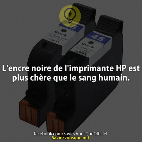 L&#039;encre noire de l&#039;imprimante HP est plus chère que le sang humain.
