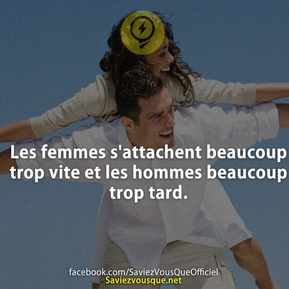 Les femmes s&#039;attachent beaucoup trop vite et les hommes beaucoup trop tard.