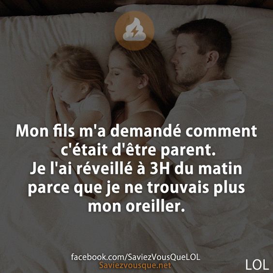 Mon fils m&#039;a demandé comment c&#039;était d&#039;être parent. Je l&#039;ai réveillé à 3H du matin parce que je ne trouvais plus mon oreiller.