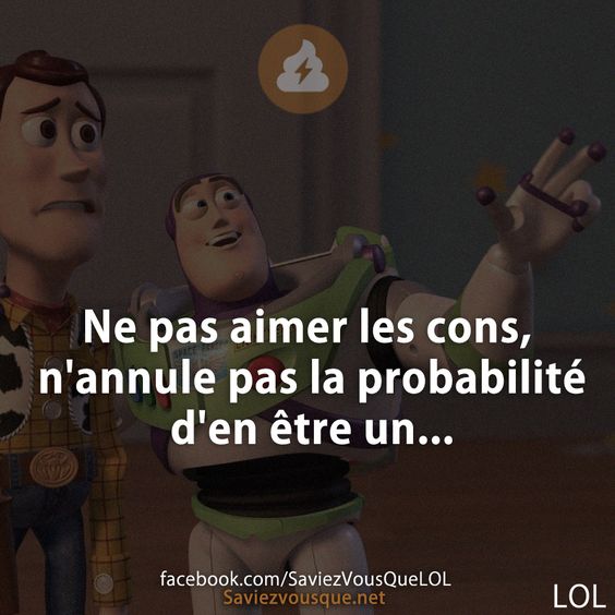 Ne pas aimer les cons, n&#039;annule pas la probabilité d&#039;en être un...