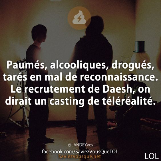 Paumés, alcooliques, drogués, tarés en mal de reconnaissance. Le recrutement de Daesh, on dirait un casting de téléréalité.