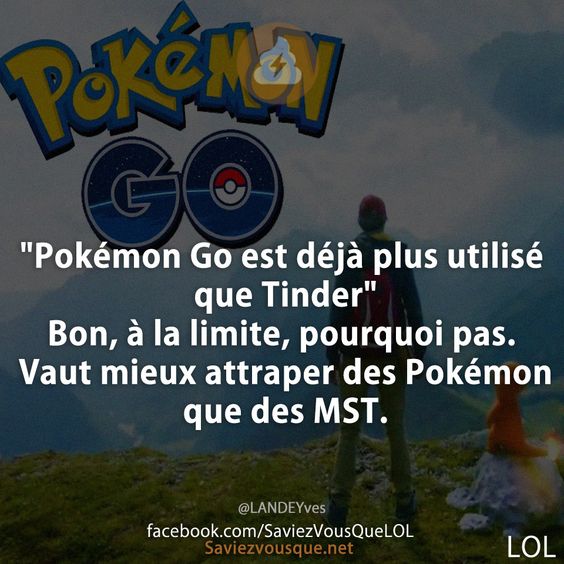 &quot;Pokémon Go est déjà plus utilisé que Tinder&quot;  Bon, à la limite, pourquoi pas. Vaut mieux attraper des Pokémon que des MST.