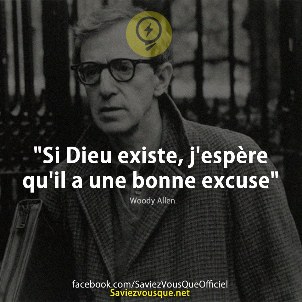 &quot;Si Dieu existe, j&#039;espère qu&#039;il a une bonne excuse&quot; -Woody Allen