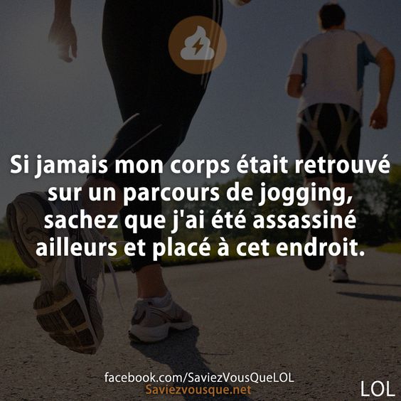 Si jamais mon corps était retrouvé sur un parcours de jogging, sachez que j&#039;ai été assassiné ailleurs et placé à cet endroit.