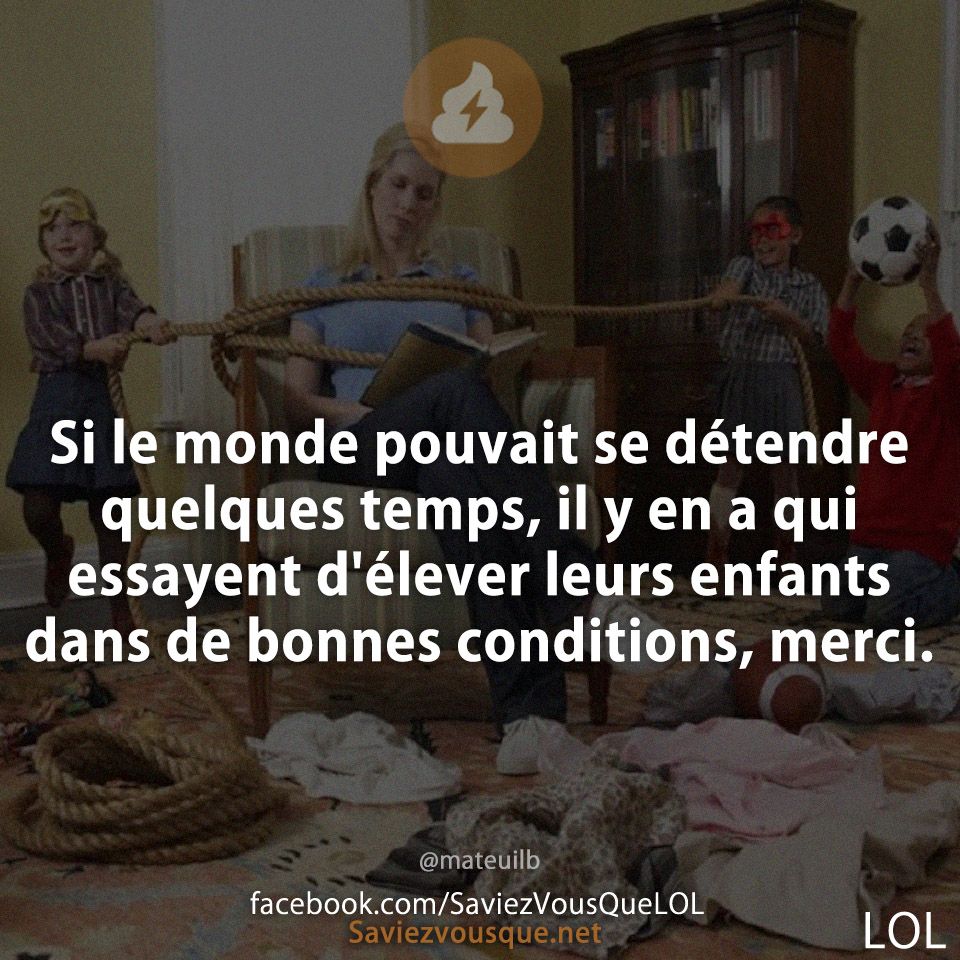 Si le monde pouvait se détendre quelques temps, il y en a qui essayent d&#039;élever leurs enfants dans de bonnes conditions, merci.