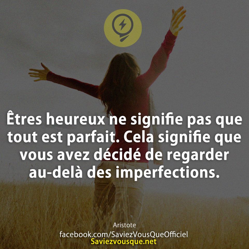 Êtres heureux ne signifie pas que tout est parfait. Cela signifie que vous avez décidé de regarder au-delà des imperfections.
