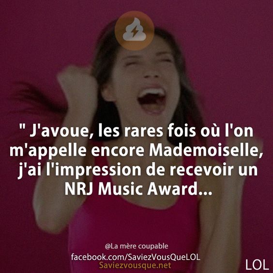&quot; J&#039;avoue, les rares fois où l&#039;on m&#039;appelle encore Mademoiselle, j&#039;ai l&#039;impression de recevoir un NRJ Music Award...