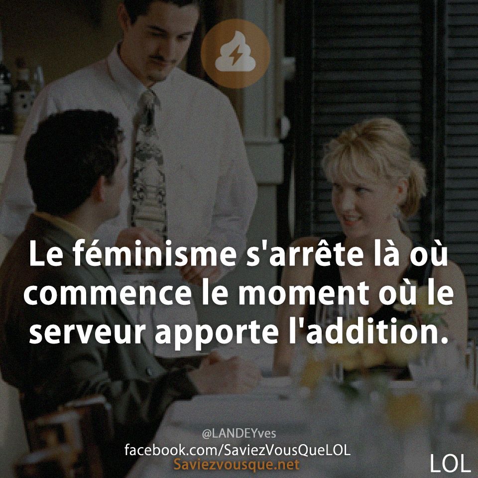 Le féminisme s&#039;arrête là où commence le moment où le serveur apporte l&#039;addition.