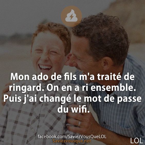 Mon ado de fils m&#039;a traité de ringard. On en a ri ensemble. Puis j&#039;ai changé le mot de passe du wifi.