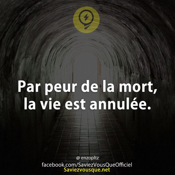 Par peur de la mort, la vie est annulée.