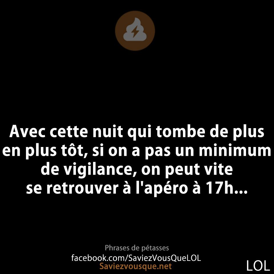 Avec cette nuit qui tombe de plus en plus tôt, si on a pas un minimum de vigilance, on peut vite se retrouver à l&#039;apéro à 17h...
