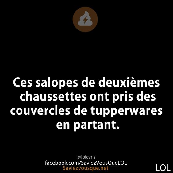 Ces salopes de deuxièmes chaussettes ont pris des couvercles de tupperwares en partant.