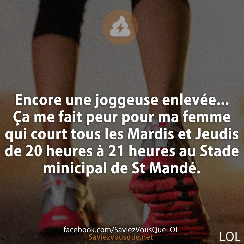 Encore une joggeuse enlevée... Ça me fait peur pour ma femme qui court tous les Mardis et Jeudis de 20 heures à 21 heures au Stade minicipal de St Mandé.