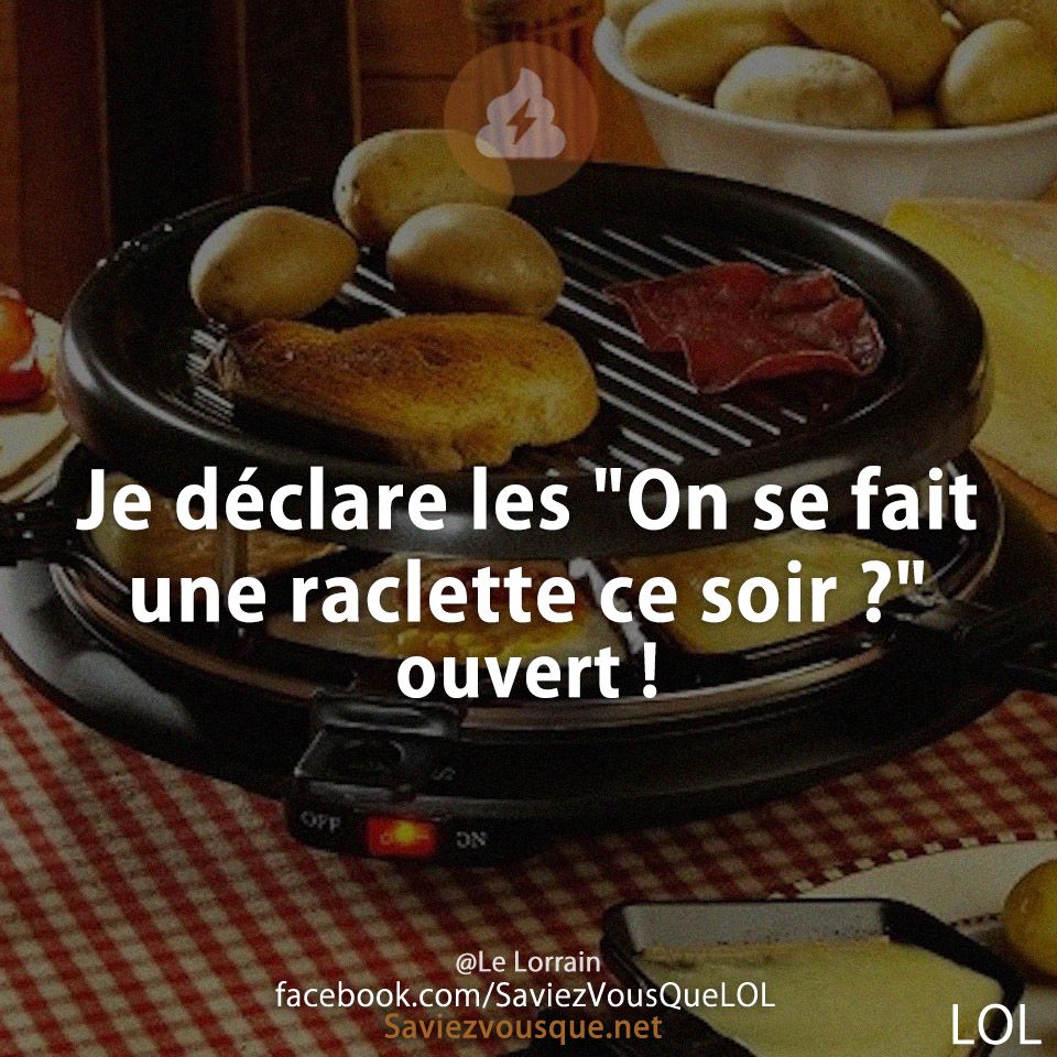 Je déclare les &quot;On se fait une raclette ce soir ?&quot; ouvert !