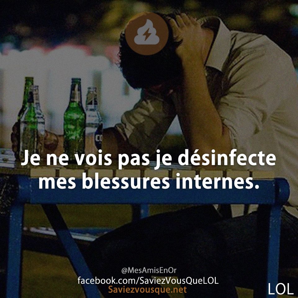 Je ne vois pas je désinfecte mes blessures internes.
