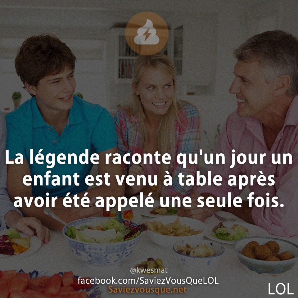 La légende raconte qu&#039;un jour un enfant est venu à table après avoir été appelé une seule fois.