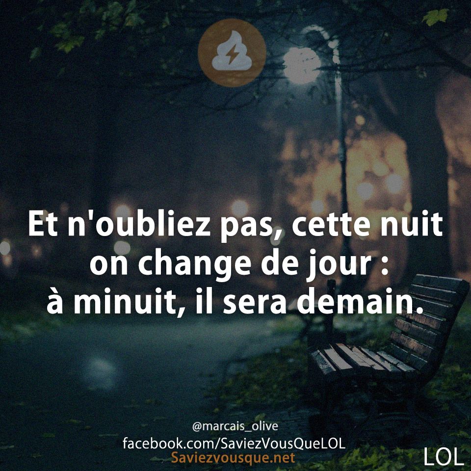 Et n&#039;oubliez pas, cette nuit on change de jour : à minuit, il sera demain.