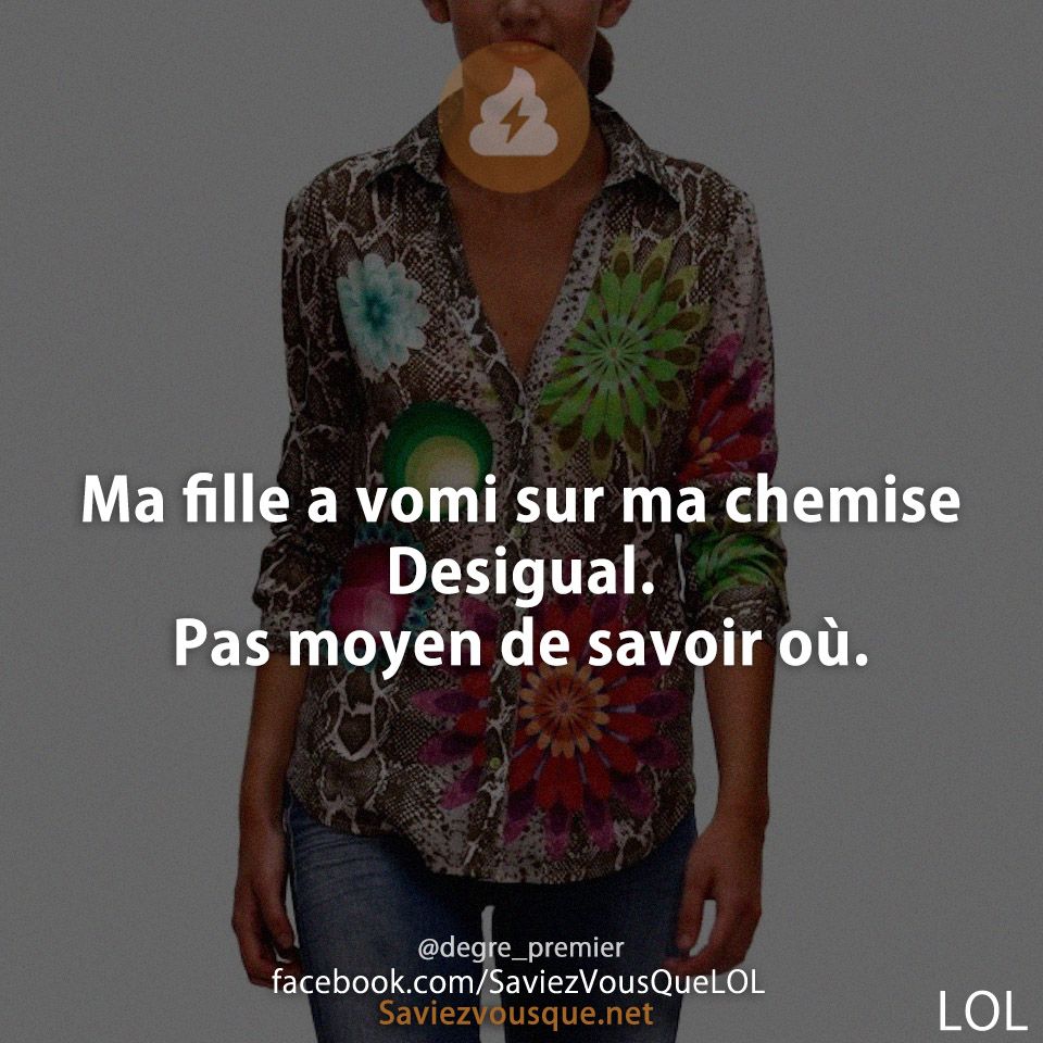Ma fille a vomi sur ma chemise Desigual. Pas moyen de savoir où.