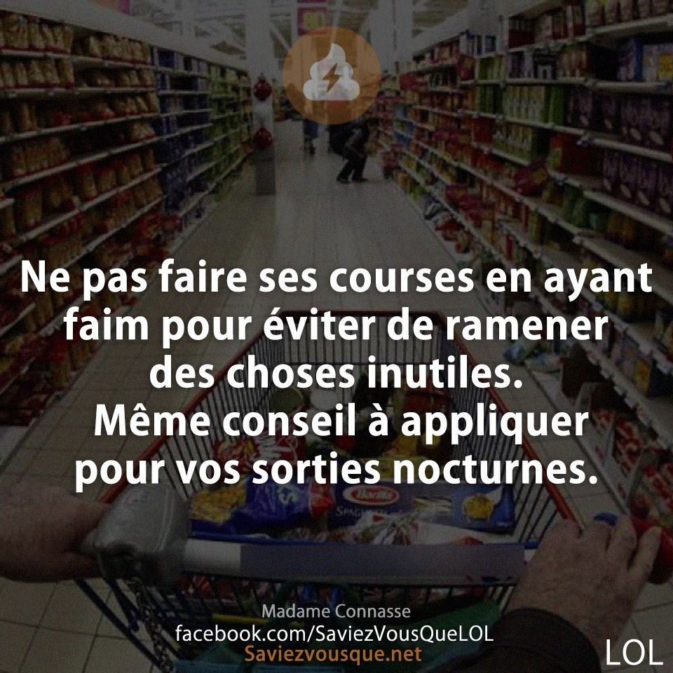 Ne pas faire ses courses en ayant faim pour éviter de ramener des choses inutiles. Même conseil à appliquer pour vos sorties nocturnes.