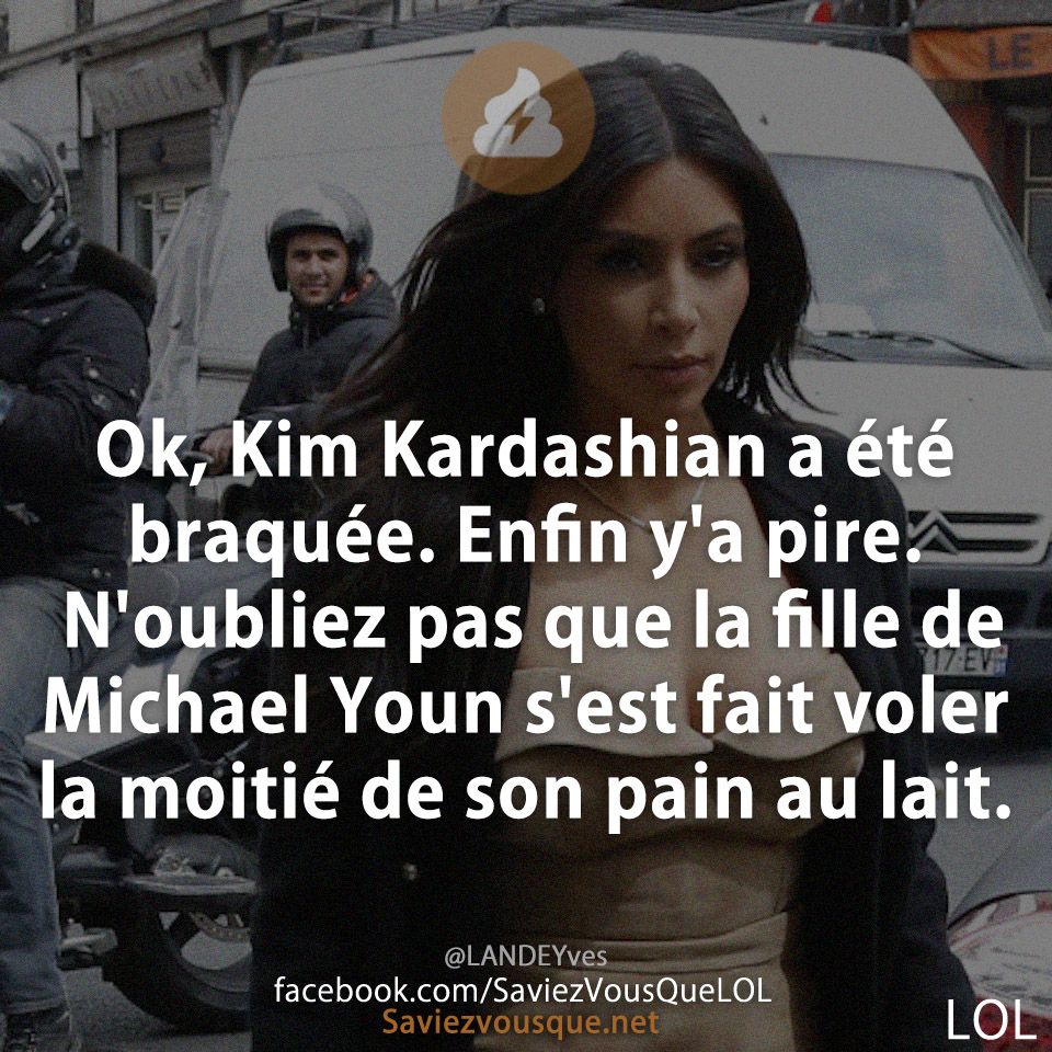 Ok, Kim Kardashian a été braquée. Enfin y&#039;a pire. N&#039;oubliez pas que la fille de Michael Youn s&#039;est fait voler la moitié de son pain au lait.