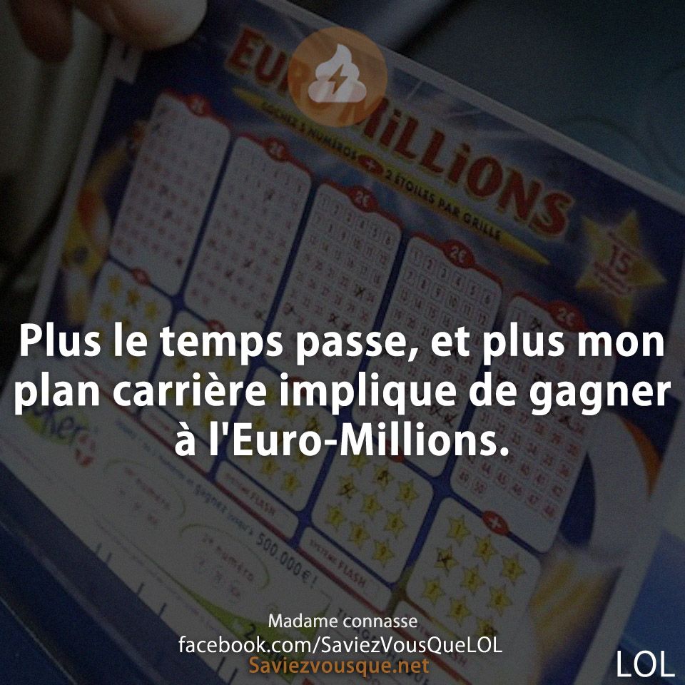 Plus le temps passe, et plus mon plan carrière implique de gagner à l&#039;Euro-Millions.
