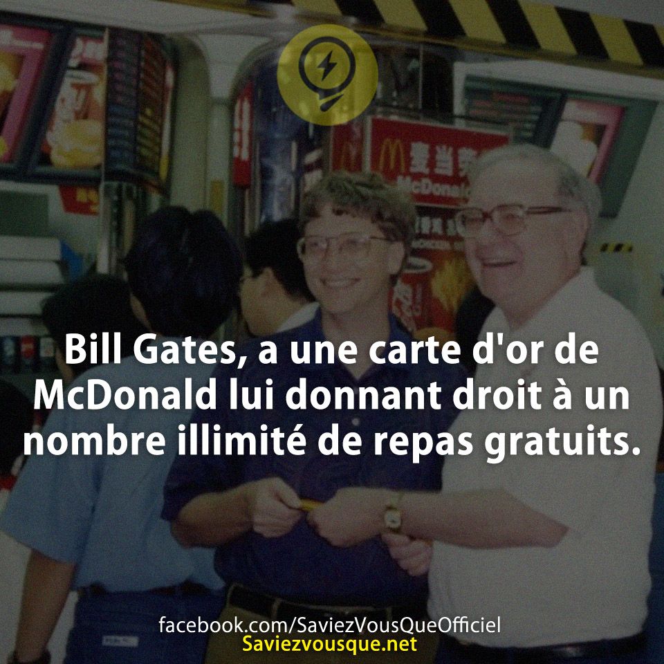 Bill Gates, a une carte d&#039;or de McDonald lui donnant droit à un nombre illimité de repas gratuits.