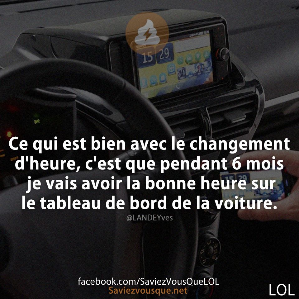 Ce qui est bien avec le changement d&#039;heure, c&#039;est que pendant 6 mois je vais avoir la bonne heure sur le tableau de bord de la voiture.