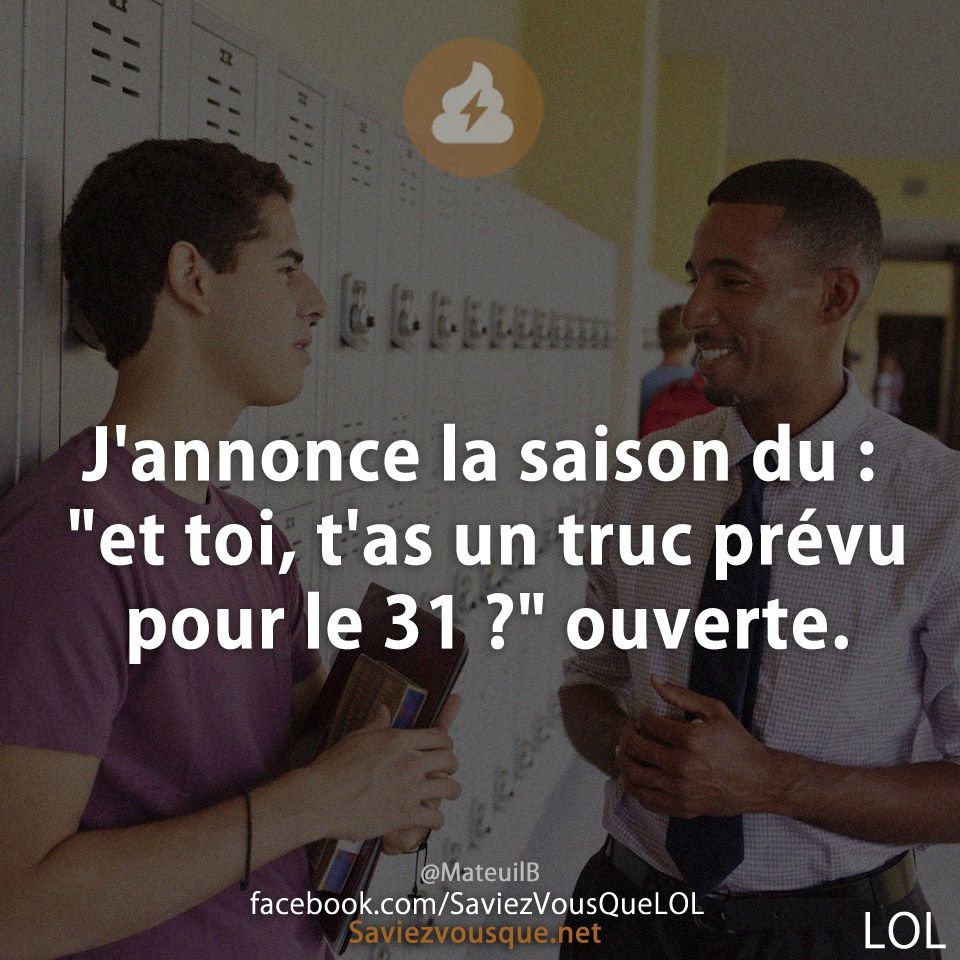 J&#039;annonce la saison du : &quot;et toi, t&#039;as un truc prévu pour le 31 ?&quot; ouverte.